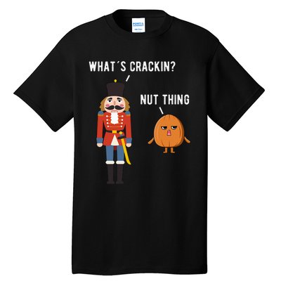 Whats Crackin Nut Thing Funny Nutcracker Christmas Tall T-Shirt