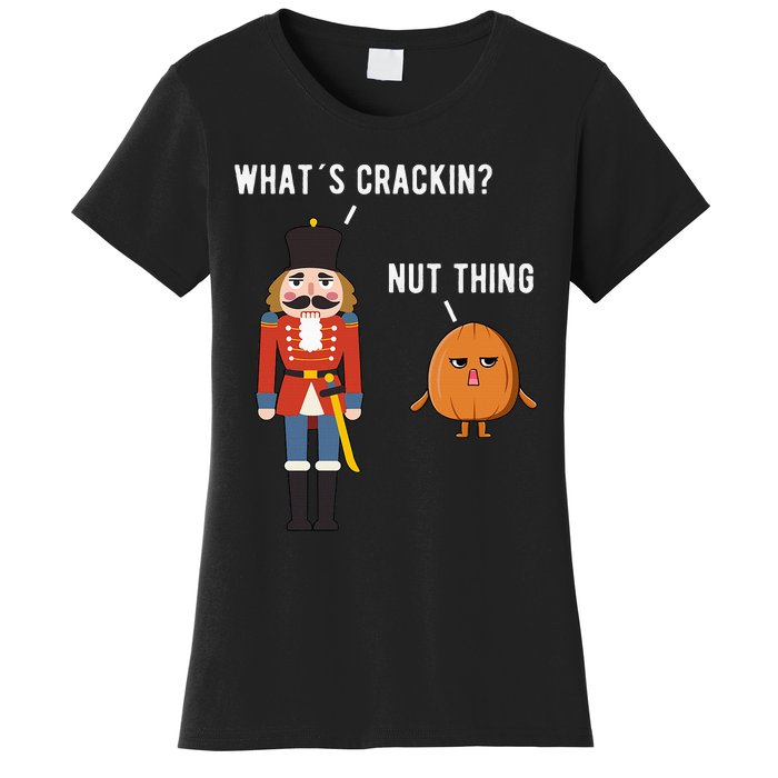 Whats Crackin Nut Thing Funny Nutcracker Christmas Women's T-Shirt