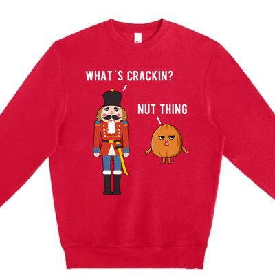 Whats Crackin Nut Thing Funny Nutcracker Christmas Premium Crewneck Sweatshirt