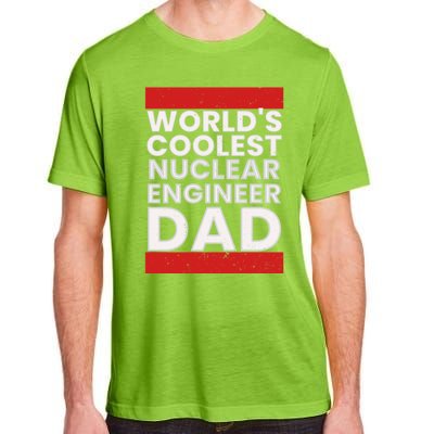 WorldS Coolest Nuclear Engineer Dad FatherS Day Gift Adult ChromaSoft Performance T-Shirt