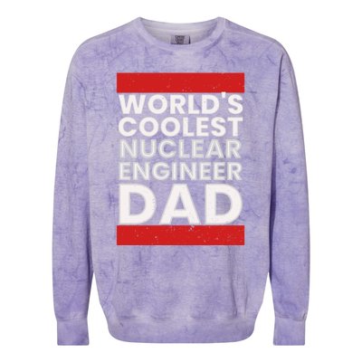 WorldS Coolest Nuclear Engineer Dad FatherS Day Gift Colorblast Crewneck Sweatshirt