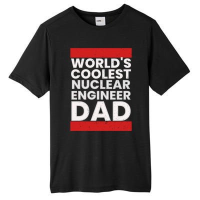 WorldS Coolest Nuclear Engineer Dad FatherS Day Gift Tall Fusion ChromaSoft Performance T-Shirt