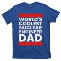 WorldS Coolest Nuclear Engineer Dad FatherS Day Gift T-Shirt