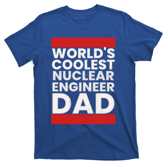 WorldS Coolest Nuclear Engineer Dad FatherS Day Gift T-Shirt