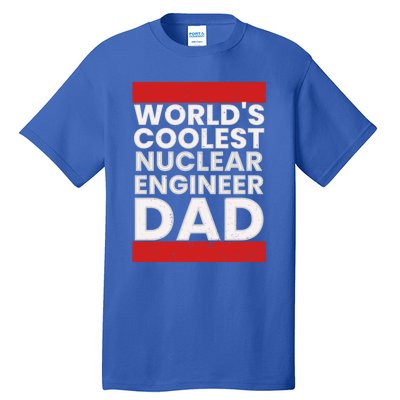 WorldS Coolest Nuclear Engineer Dad FatherS Day Gift Tall T-Shirt