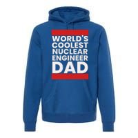 WorldS Coolest Nuclear Engineer Dad FatherS Day Gift Premium Hoodie