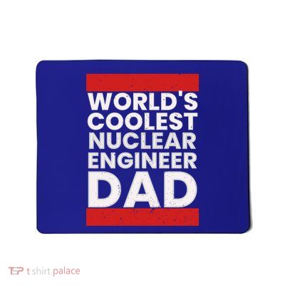 WorldS Coolest Nuclear Engineer Dad FatherS Day Gift Mousepad
