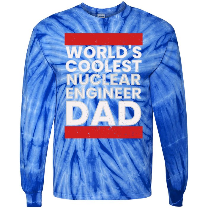 WorldS Coolest Nuclear Engineer Dad FatherS Day Gift Tie-Dye Long Sleeve Shirt