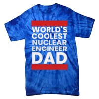 WorldS Coolest Nuclear Engineer Dad FatherS Day Gift Tie-Dye T-Shirt