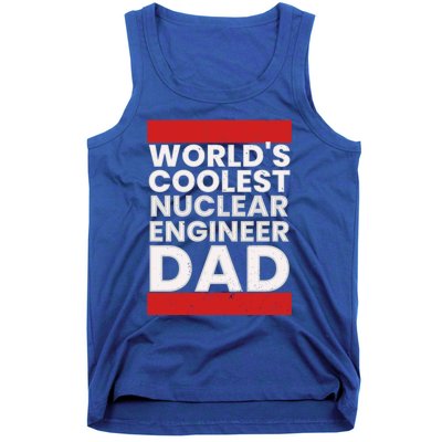 WorldS Coolest Nuclear Engineer Dad FatherS Day Gift Tank Top