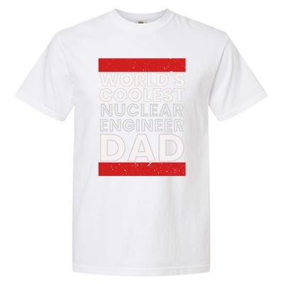 WorldS Coolest Nuclear Engineer Dad FatherS Day Gift Garment-Dyed Heavyweight T-Shirt