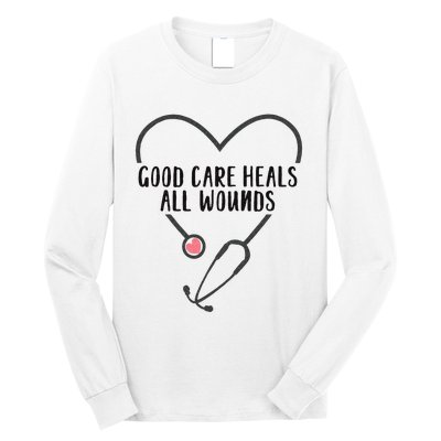 Wound Care Nurse Good Care Heals All Wounds Long Sleeve Shirt