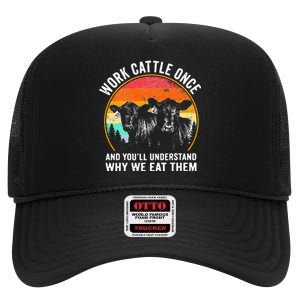 Work Cattle Once And YouLl Understand Why We Eat Them Cow High Crown Mesh Back Trucker Hat