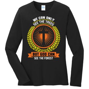 We Can Only See The Trees But God Can See The Forest Ladies Long Sleeve Shirt