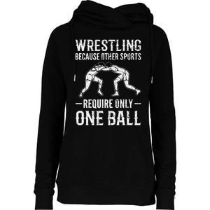 Wrestling Cause Other Sports Require Only One Ball. Wrestler  Womens Funnel Neck Pullover Hood