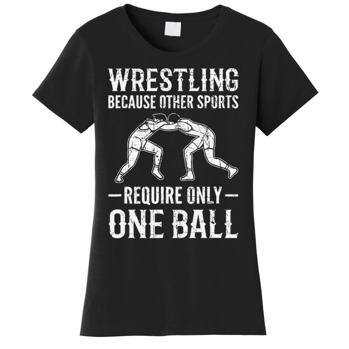 Wrestling Cause Other Sports Require Only One Ball. Wrestler  Women's T-Shirt