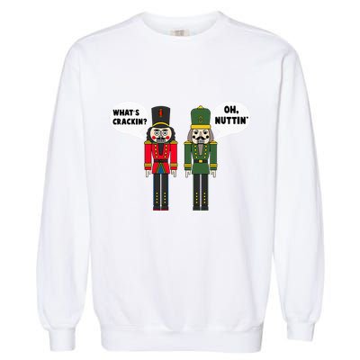 WhatS Crackin Oh Nuttin Funny Christmas Nutcracker Pun Garment-Dyed Sweatshirt
