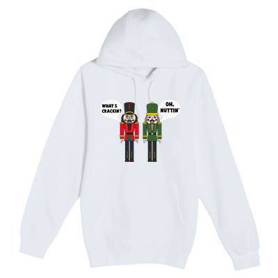 WhatS Crackin Oh Nuttin Funny Christmas Nutcracker Pun Premium Pullover Hoodie