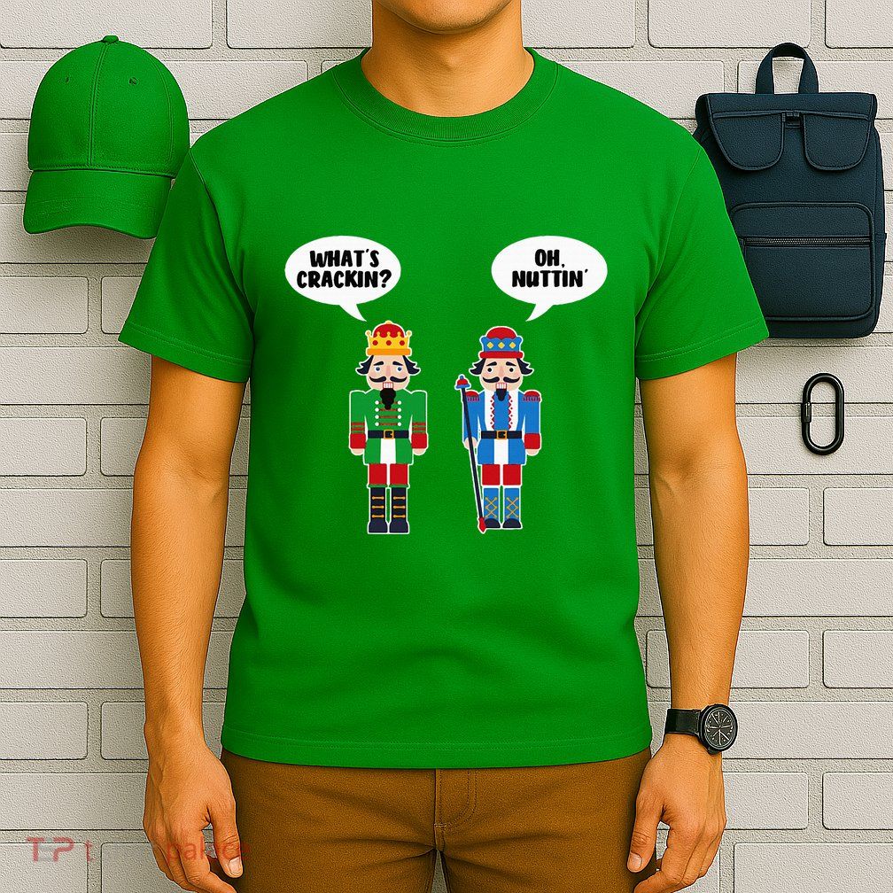 WhatS Crackin Oh Nuttin Funny Nutcracker Christmas Gift T-Shirt