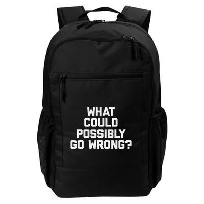 What Could Possibly Go Wrong Funny Saying Sarcastic Daily Commute Backpack