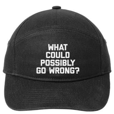What Could Possibly Go Wrong Funny Saying Sarcastic 7-Panel Snapback Hat