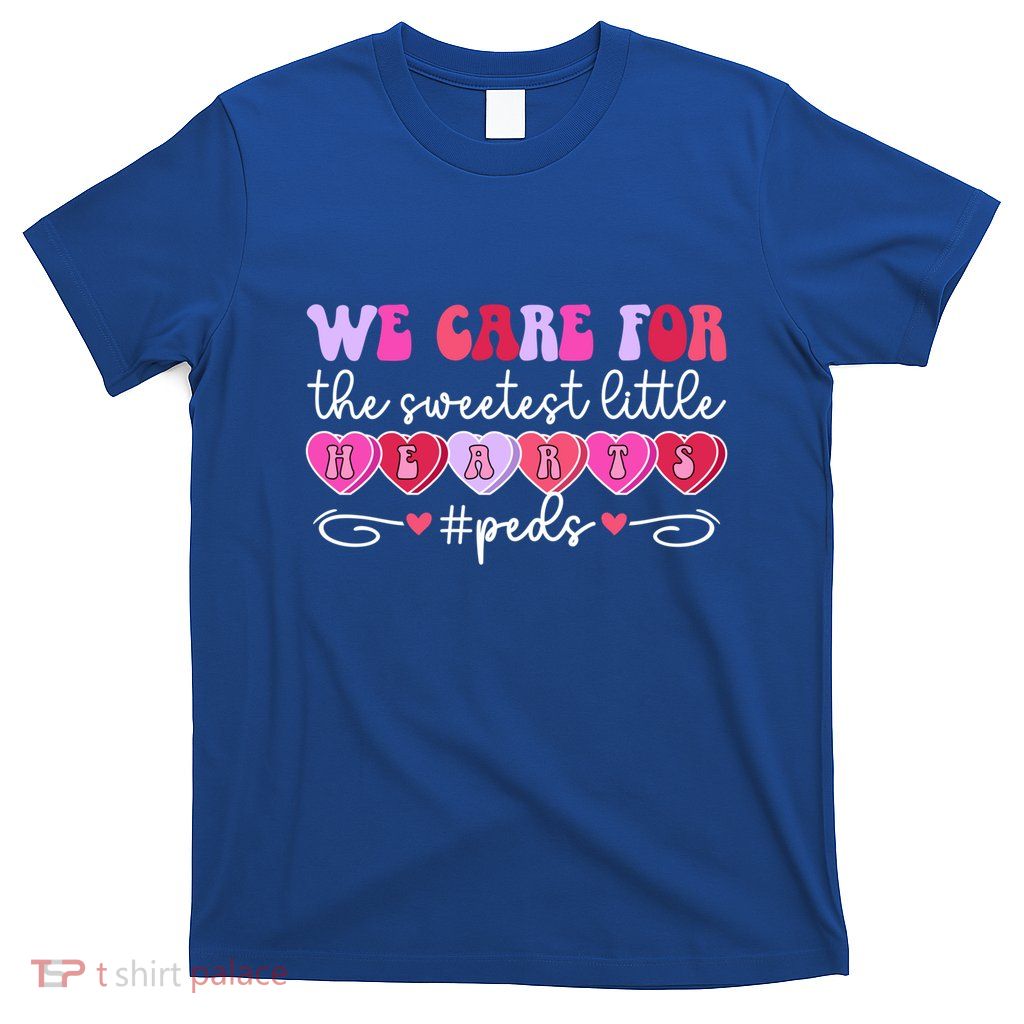 We Care Peds Nurse Valentine Pediatric Nurse Valentines Day Gift T-Shirt