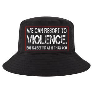 We Can Resort To Violence But IM Better At It Than You Cool Comfort Performance Bucket Hat