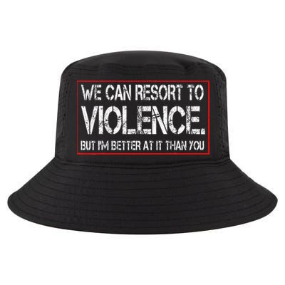 We Can Resort To Violence But IM Better At It Than You Cool Comfort Performance Bucket Hat