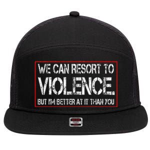 We Can Resort To Violence But IM Better At It Than You 7 Panel Mesh Trucker Snapback Hat