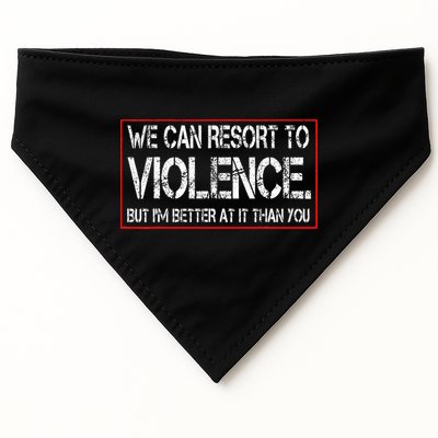 We Can Resort To Violence But IM Better At It Than You USA-Made Doggie Bandana