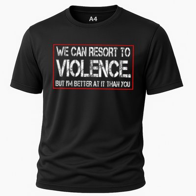 We Can Resort To Violence But IM Better At It Than You Performance Shirt