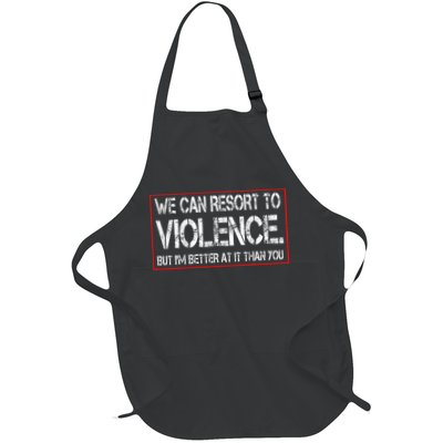 We Can Resort To Violence But IM Better At It Than You Apron