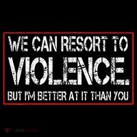 We Can Resort To Violence But IM Better At It Than You Apron