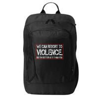 We Can Resort To Violence But IM Better At It Than You City Backpack
