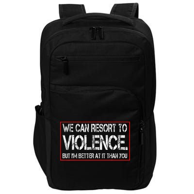 We Can Resort To Violence But IM Better At It Than You Impact Tech Backpack