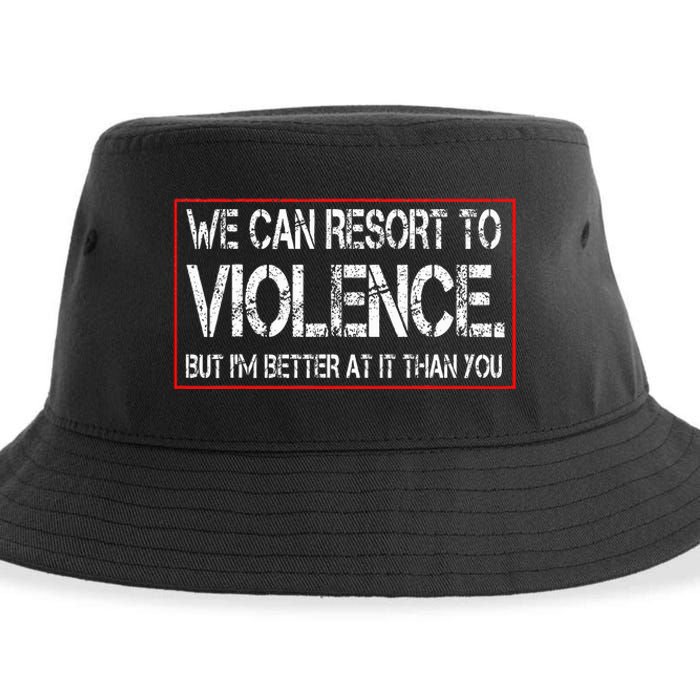 We Can Resort To Violence But IM Better At It Than You Sustainable Bucket Hat