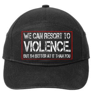 We Can Resort To Violence But IM Better At It Than You 7-Panel Snapback Hat