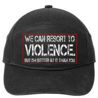 We Can Resort To Violence But IM Better At It Than You 7-Panel Snapback Hat