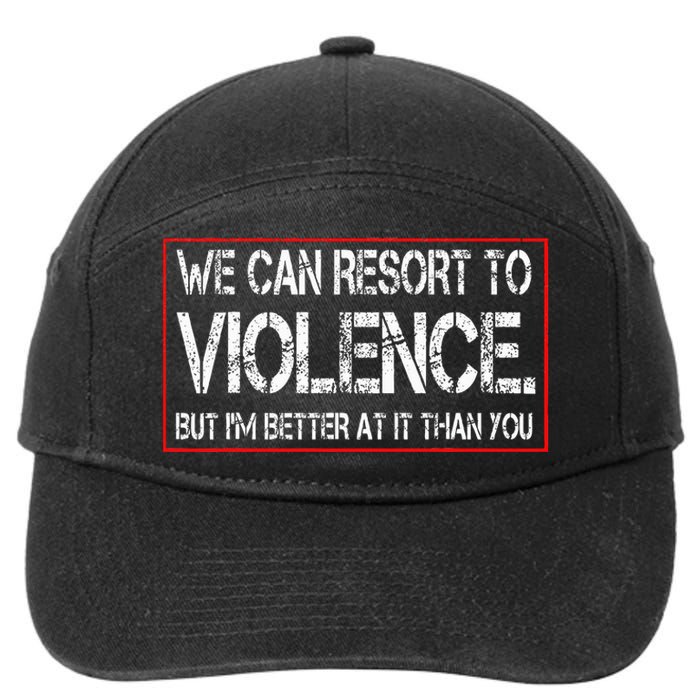 We Can Resort To Violence But IM Better At It Than You 7-Panel Snapback Hat