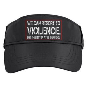 We Can Resort To Violence But IM Better At It Than You Adult Drive Performance Visor