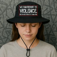 We Can Resort To Violence But IM Better At It Than You Bucket Hat