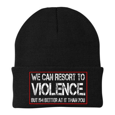 We Can Resort To Violence But IM Better At It Than You Beanie