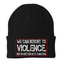 We Can Resort To Violence But IM Better At It Than You Beanie