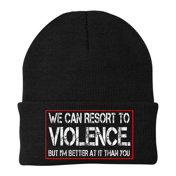 We Can Resort To Violence But IM Better At It Than You Beanie