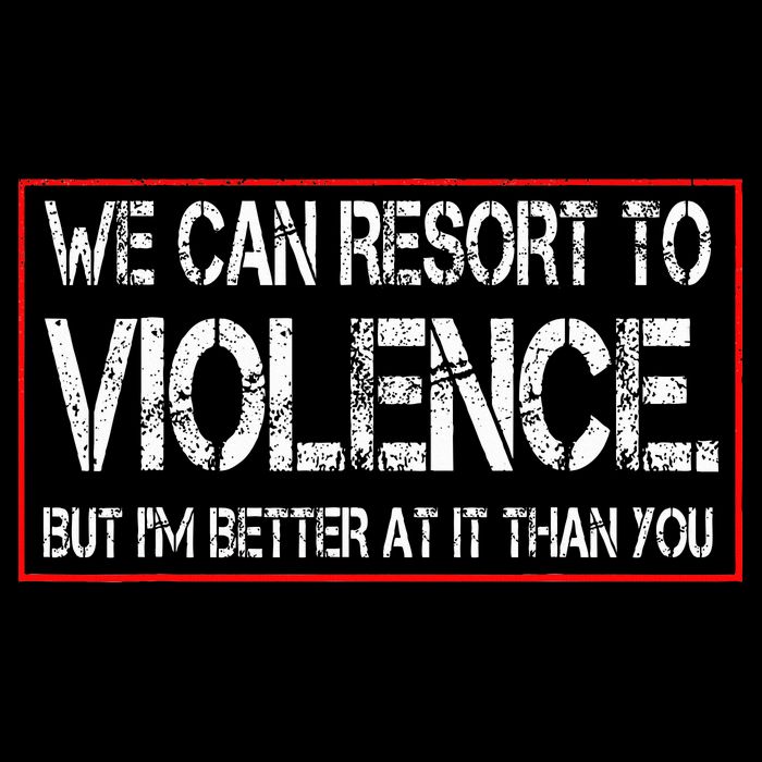 We Can Resort To Violence But IM Better At It Than You Drawstring Bag