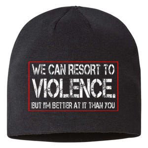 We Can Resort To Violence But IM Better At It Than You Sustainable Beanie