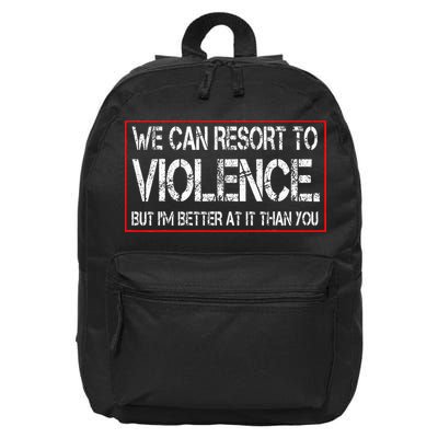 We Can Resort To Violence But IM Better At It Than You 16 in Basic Backpack