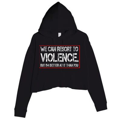 We Can Resort To Violence But IM Better At It Than You Crop Fleece Hoodie