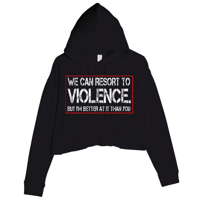 We Can Resort To Violence But IM Better At It Than You Crop Fleece Hoodie