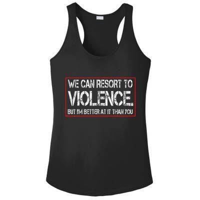 We Can Resort To Violence But IM Better At It Than You Ladies PosiCharge Competitor Racerback Tank